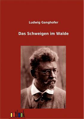 Das Schweigen Im Walde by Ludwig Ganghofer