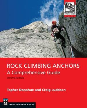 Rock Climbing Anchors, 2nd Edition: A Comprehensive Guide by Craig Luebben, Topher Donahue