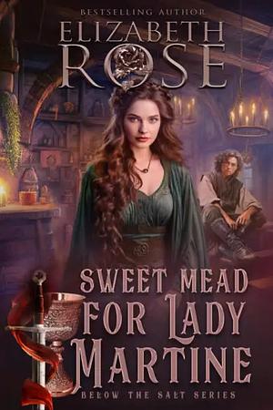 Sweet Mead for Lady Martine by Elizabeth Rose