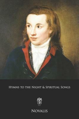 Hymns to the Night & Spiritual Songs: (German and English Edition) by Friedrich Von Hardenberg, Novalis