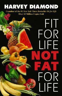 Fit for Life: Not Fat for Life by Harvey Diamond
