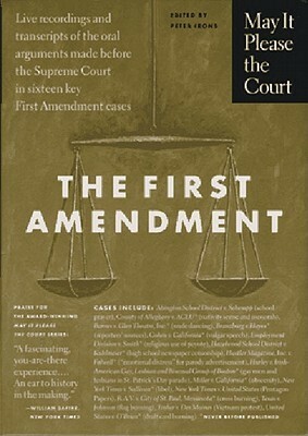 May It Please the Court : The First Amendment: Live Recordings and Transcripts of the Oral Arguments Made Before the Supreme Court in Sixteen Key First Amendment Cases by Peter Irons