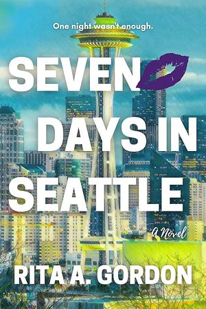 Seven Days In Seattle by Rita A. Gordon