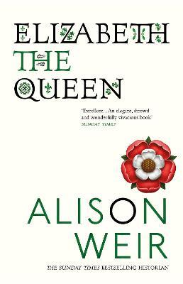 Elizabeth, the Queen by Alison Weir