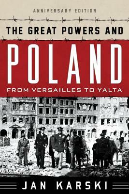 Great Powers and Poland: Annivcb: From Versailles to Yalta (Anniversary) by Jan Karski