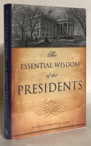 The Essential Wisdom of the Presidents by Carol Kelly-Gangi