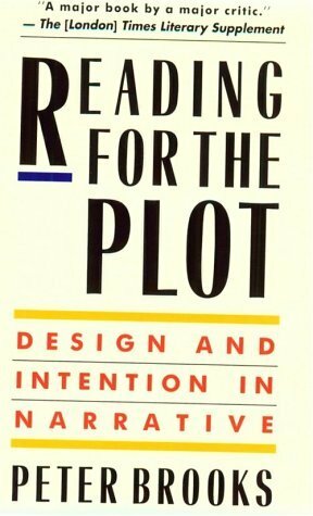 Reading for the Plot: Design and Intention in Narrative by Peter Brooks