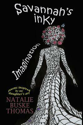 Savannah's Inky Imagination: Poems Inspired by my Daughter's Art by Natalie Buske Thomas