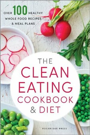 The Clean Eating Cookbook & Diet: Over 100 Healthy Whole Food Recipes & Meal Plans by John Chatham