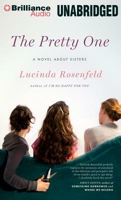 The Pretty One: A Novel about Sisters by Lucinda Rosenfeld