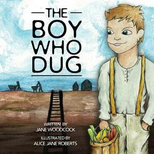 The Boy Who Dug by Jane Woodcock