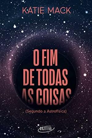 O fim de todas as coisas: by Katie Mack