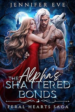 The Alpha's Shattered Bonds by Jennifer Eve