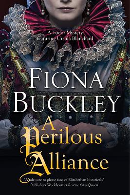 A Perilous Alliance: A Tudor Mystery by Fiona Buckley