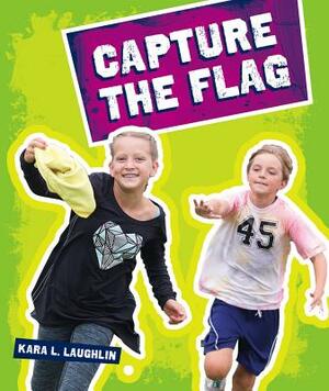 Capture the Flag by Kara L. Laughlin