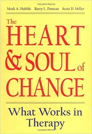 The Heart & Soul of Change: What Works in Therapy by Mark A. Hubble, Barry L. Duncan