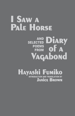 I Saw a Pale Horse and Selected Poems from Diary of a Vagabond by Fumiko Hayashi, Hayashi Fumiko