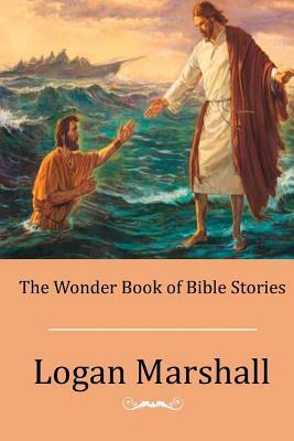 The Wonder Book of Bible Stories by Logan Marshall