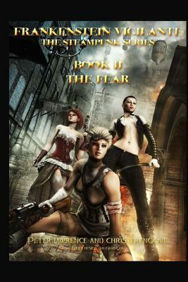 The Fear (Book Two, Frankenstein Vigilante): Frankenstein Vigilante: The Steampunk Series by Chris Trengove, Peter Lawrence