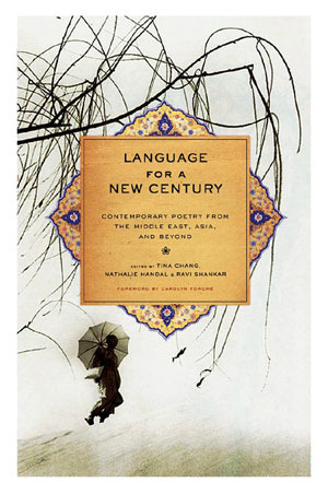 Language for a New Century: Contemporary Poetry from the Middle East, Asia, and Beyond by Tina Chang, Nathalie Handal, Ravi Shankar