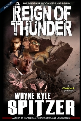 A Reign of Thunder: The Dinosaur Apocalypse Has Begun by Wayne Kyle Spitzer