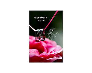 A Heart's Gift by Elysabeth Grace