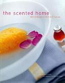 The Scented Home: Natural Recipes in the French Tradition by Laura Fronty