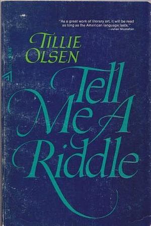 Tell Me a Riddle by Tillie Olsen