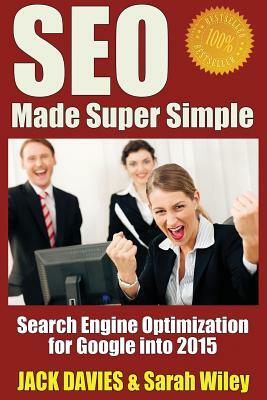 SEO Made Super Simple: Search Engine Optimization for Google by Jack Davies