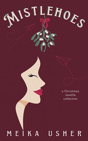 Mistlehoes: A Christmas Novella Collection by Meika Usher