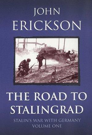 The Road to Stalingrad: Stalin's War with Germany v. 1 by John Erickson, John Erickson