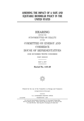 Assessing the impact of a safe and equitable biosimilar policy in the United States: hearing before the Subcommittee on Health of the Committee on Ene by United S. Congress, United States House of Representatives, Committee on Energy and Commerc (house)