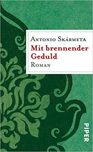 Mit brennender Geduld: Roman - Geschenkbuch by Antonio Skármeta