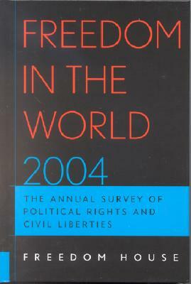 Freedom in the World 2004: The Annual Survey of Political Rights and Civil Liberties by Freedom House