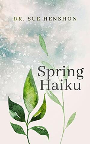 Spring Haiku by Suzanna E. Henshon