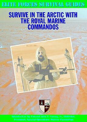 Survive in the Arctic with the Royal Marine Commandos by Chris McNab