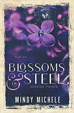 Blossoms & Steel by Mindy Hayes, Mindy Michele, Michele G Miller