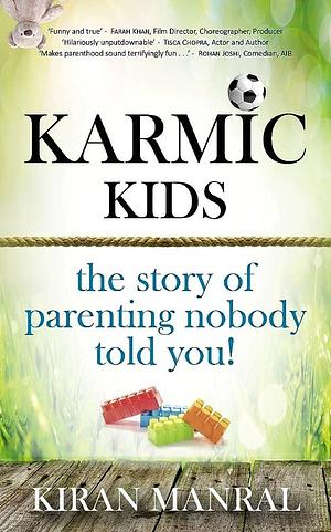 Karmic Kids: The Story of Parenting Nobody Told You! by Kiran Manral