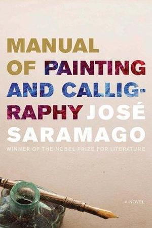 Manual of Painting and Calligraphy: A Novel by Giovanni Pontiero, José Saramago