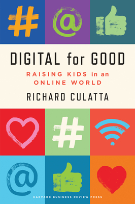 Digital for Good: Raising Kids to Thrive in an Online World by Richard Culatta