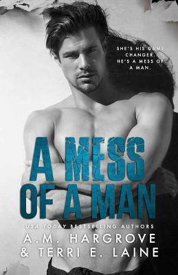 A Mess of A Man by A.M. Hargrove, Terri E. Laine