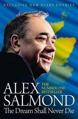 The Dream Shall Never Die by Alex Salmond