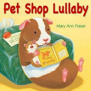 Pet Shop Lullaby by Mary Ann Fraser