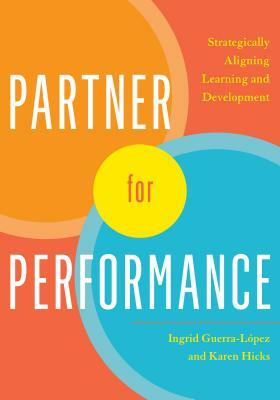 Partner for Performance: Strategically Aligning Learning and Development by Karen Hicks, Ingrid Guerra