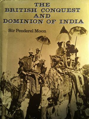 The British Conquest of India by Penderel Moon