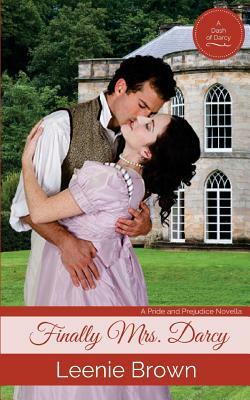 Finally Mrs. Darcy: A Pride and Prejudice Novella by Leenie Brown