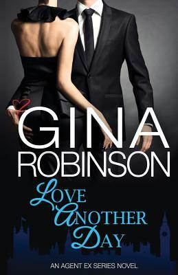 Love Another Day: An Agent Ex Series Novel by Gina Robinson