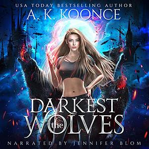 The Darkest Wolves by A.K. Koonce