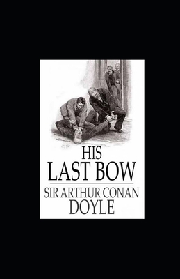 His Last Bow Illustrated by Arthur Conan Doyle