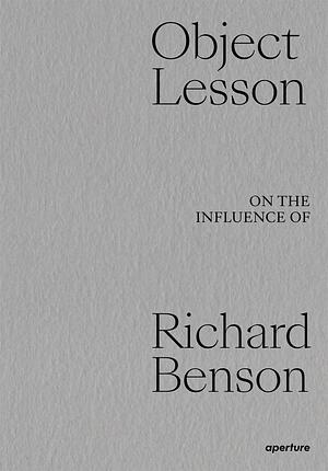 Object Lesson: On the Influence of Richard Benson by Lesley A. Martin, Miko McGinty